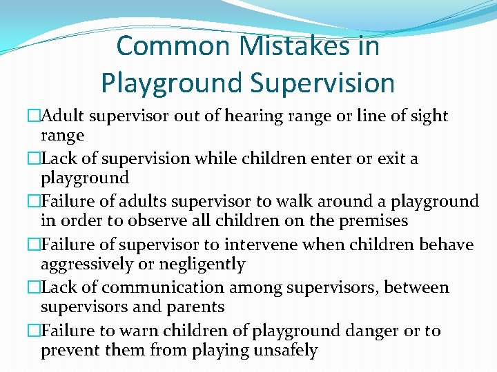 Common Mistakes in Playground Supervision �Adult supervisor out of hearing range or line of