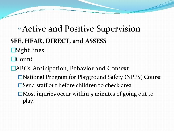 ◦ Active and Positive Supervision SEE, HEAR, DIRECT, and ASSESS �Sight lines �Count �ABCs-Anticipation,