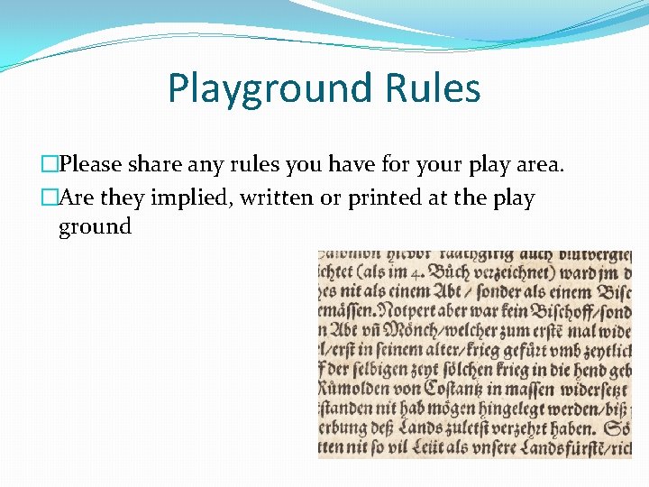 Playground Rules �Please share any rules you have for your play area. �Are they