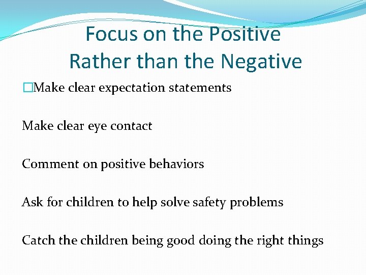 Focus on the Positive Rather than the Negative �Make clear expectation statements Make clear