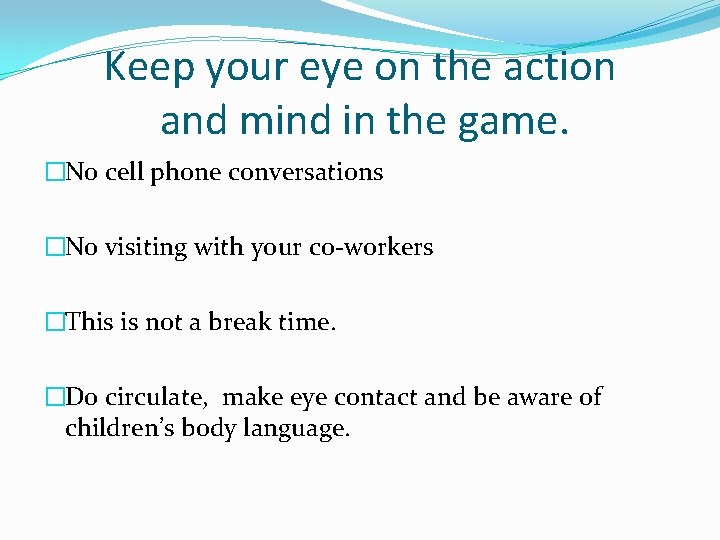 Keep your eye on the action and mind in the game. �No cell phone
