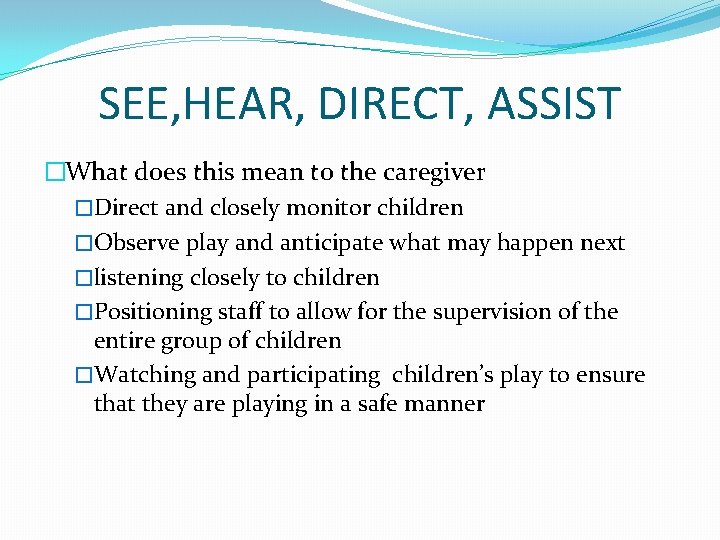 SEE, HEAR, DIRECT, ASSIST �What does this mean to the caregiver �Direct and closely