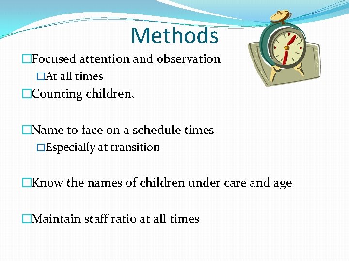 Methods �Focused attention and observation �At all times �Counting children, �Name to face on
