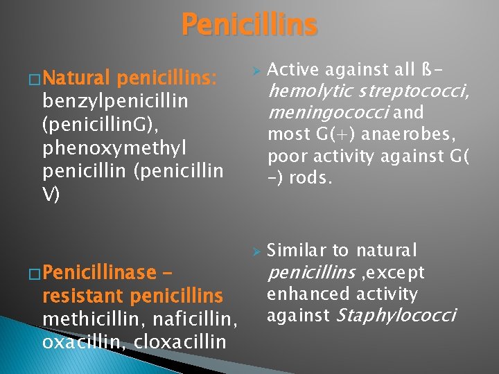 Penicillins � Natural penicillins: benzylpenicillin (penicillin. G), phenoxymethyl penicillin (penicillin V) � Penicillinase –