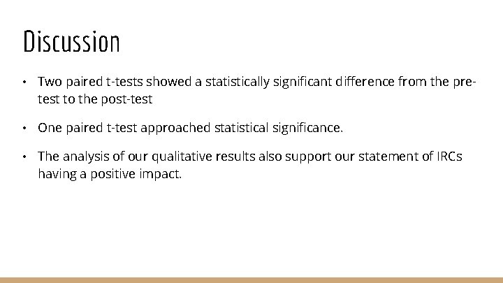 Discussion • Two paired t-tests showed a statistically significant difference from the pretest to
