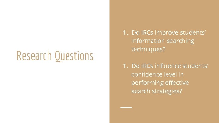 Research Questions 1. Do IRCs improve students’ information searching techniques? 1. Do IRCs influence