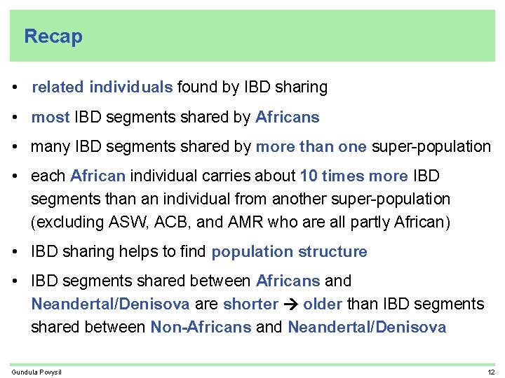 Recap • related individuals found by IBD sharing • most IBD segments shared by