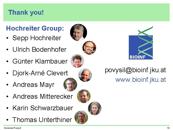 Thank you! Hochreiter Group: • Sepp Hochreiter • Ulrich Bodenhofer • Günter Klambauer •