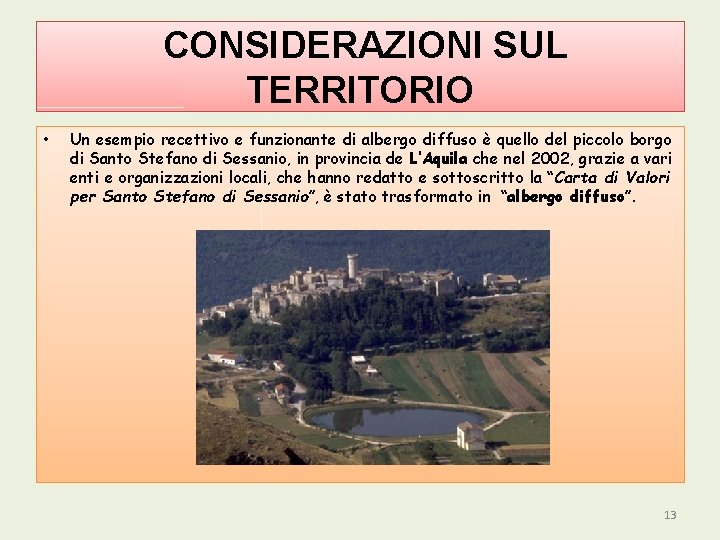 CONSIDERAZIONI SUL TERRITORIO • Un esempio recettivo e funzionante di albergo diffuso è quello