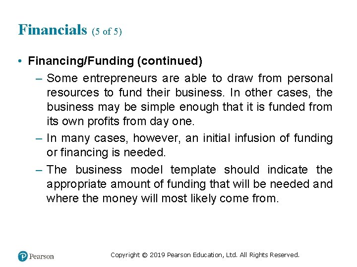 Financials (5 of 5) • Financing/Funding (continued) – Some entrepreneurs are able to draw