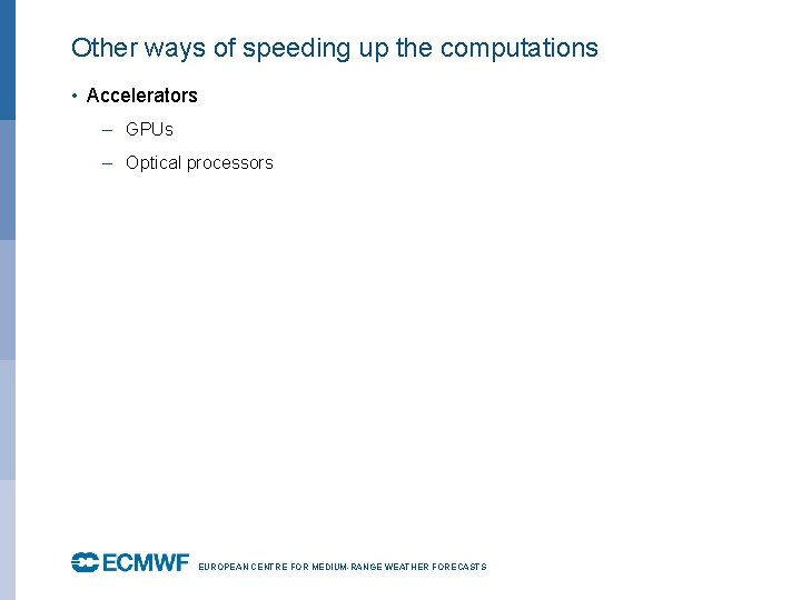 Other ways of speeding up the computations • Accelerators – GPUs – Optical processors