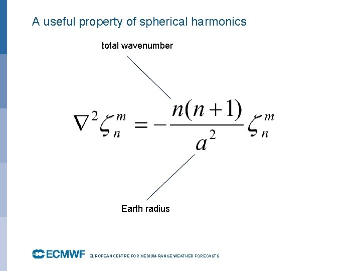 A useful property of spherical harmonics total wavenumber Earth radius EUROPEAN CENTRE FOR MEDIUM-RANGE