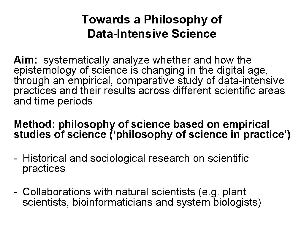 Towards a Philosophy of Data-Intensive Science Aim: systematically analyze whether and how the epistemology