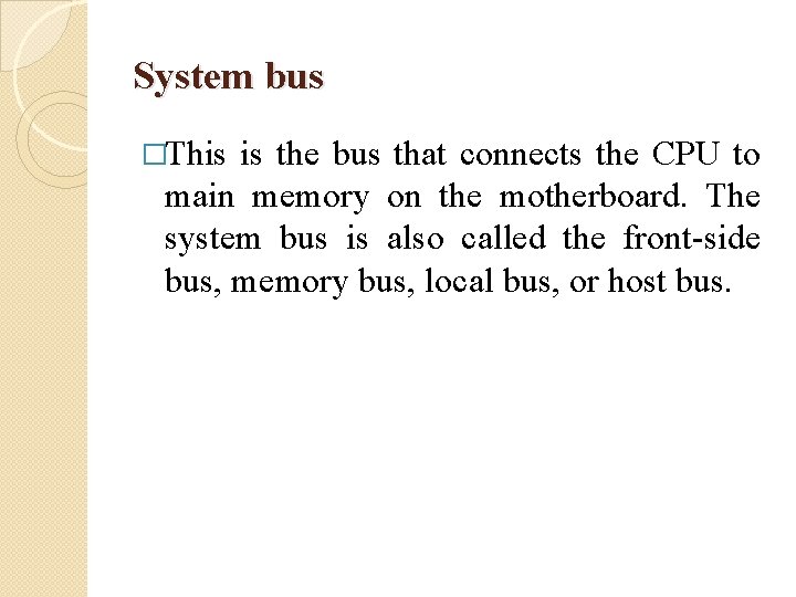 System bus �This is the bus that connects the CPU to main memory on