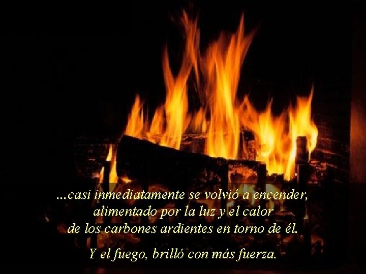 . . . casi inmediatamente se volvió a encender, alimentado por la luz y . . . casi inmediatamente se volvió a encender, alimentado por la luz y