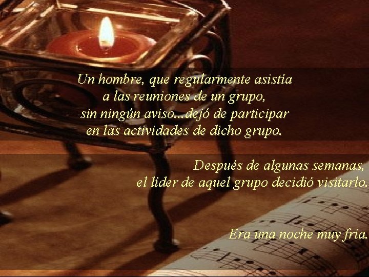 Un hombre, que regularmente asistía a las reuniones de un grupo, sin ningún aviso. Un hombre, que regularmente asistía a las reuniones de un grupo, sin ningún aviso.