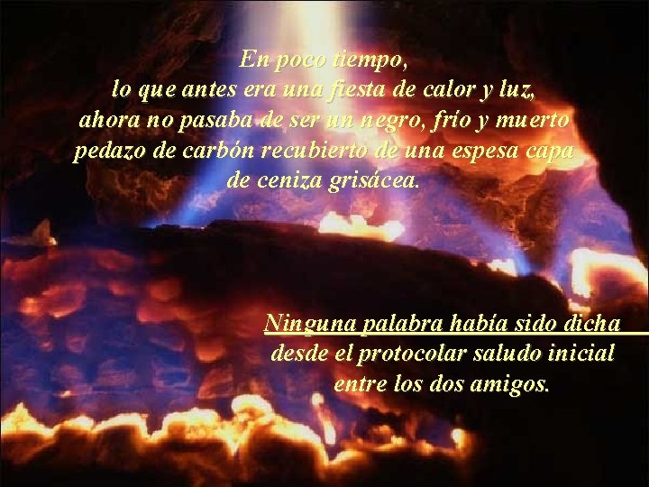 En poco tiempo, lo que antes era una fiesta de calor y luz, ahora En poco tiempo, lo que antes era una fiesta de calor y luz, ahora