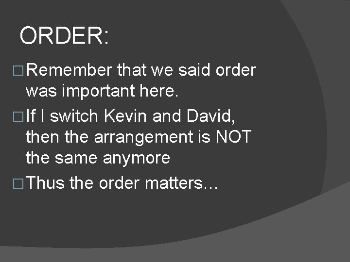 ORDER: � Remember that we said order was important here. � If I switch