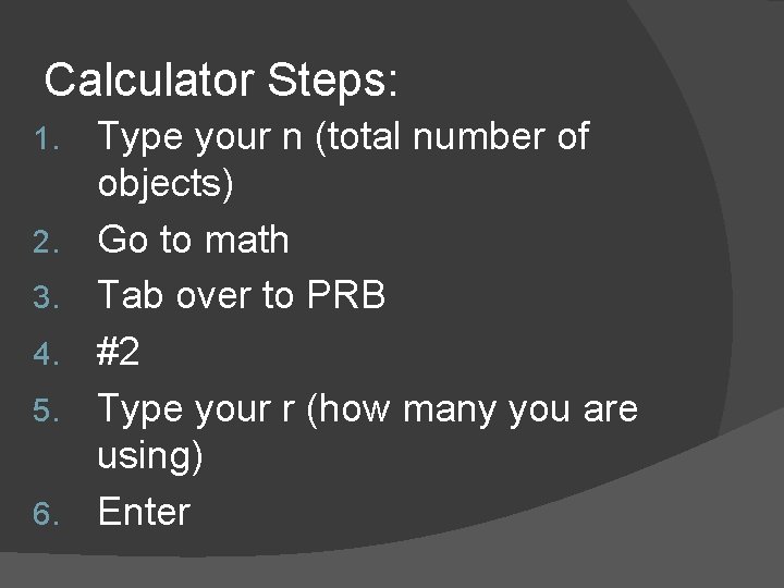 Calculator Steps: 1. 2. 3. 4. 5. 6. Type your n (total number of