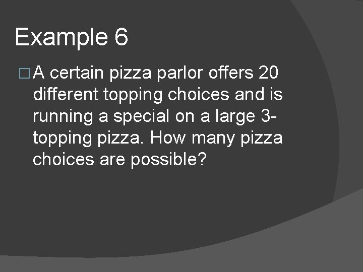 Example 6 �A certain pizza parlor offers 20 different topping choices and is running