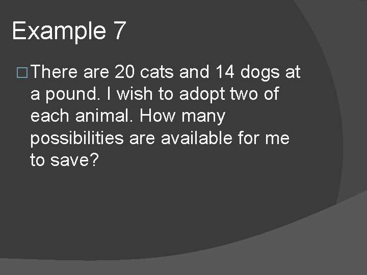 Example 7 � There are 20 cats and 14 dogs at a pound. I