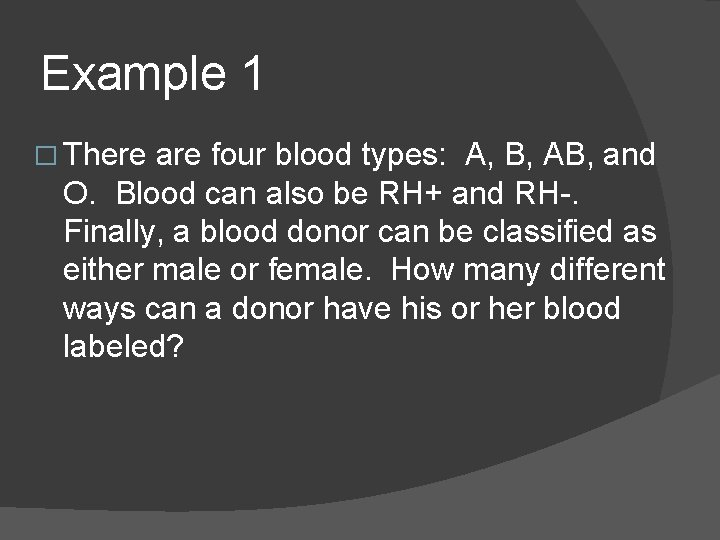 Example 1 � There are four blood types: A, B, AB, and O. Blood