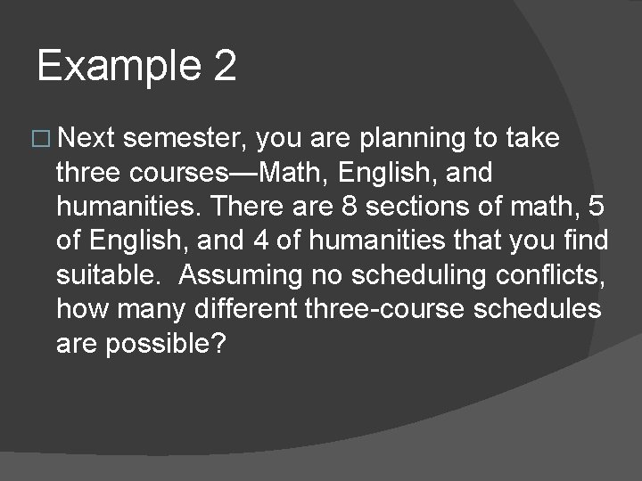 Example 2 � Next semester, you are planning to take three courses—Math, English, and