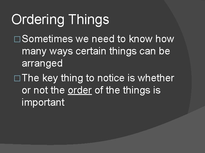 Ordering Things � Sometimes we need to know how many ways certain things can