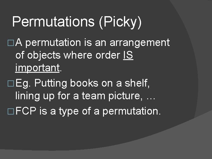 Permutations (Picky) �A permutation is an arrangement of objects where order IS important. �