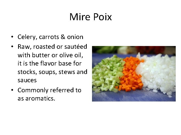 Mire Poix • Celery, carrots & onion • Raw, roasted or sautéed with butter