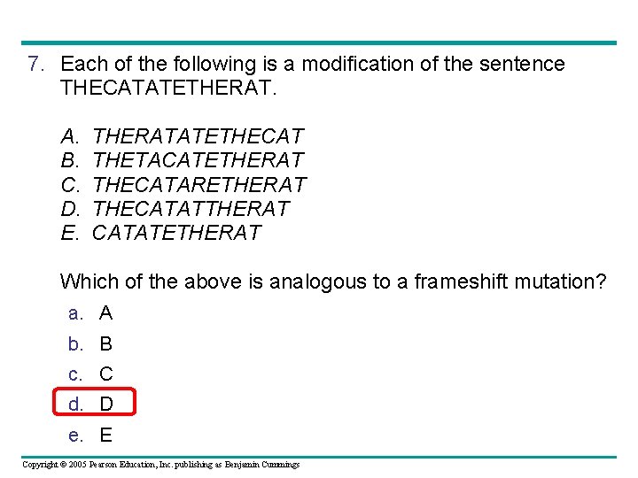 7. Each of the following is a modification of the sentence THECATATETHERAT. A. B.