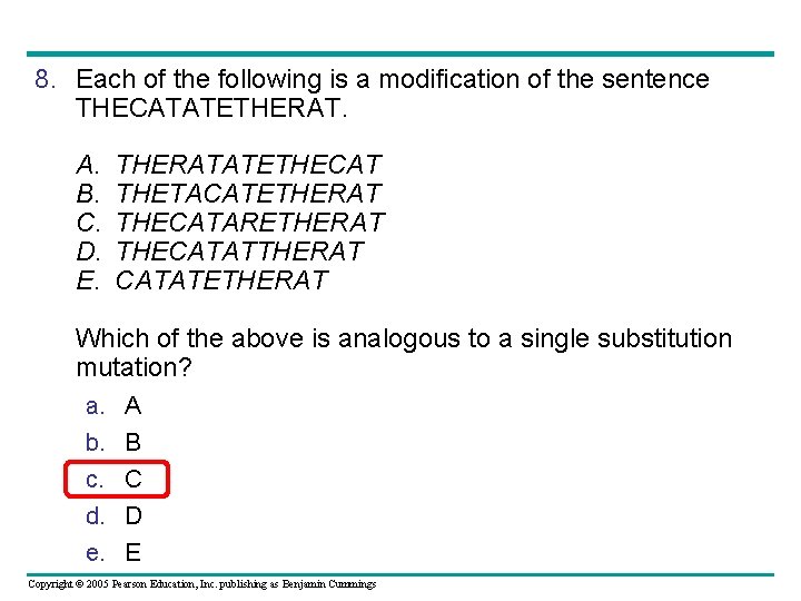 8. Each of the following is a modification of the sentence THECATATETHERAT. A. B.