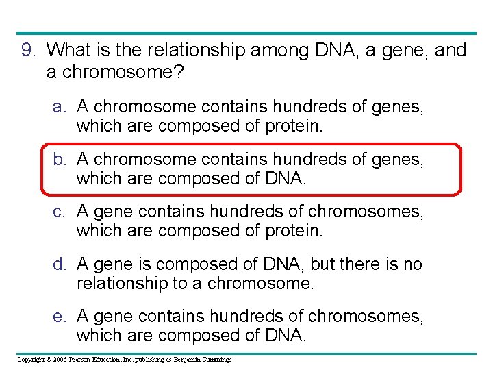 9. What is the relationship among DNA, a gene, and a chromosome? a. A