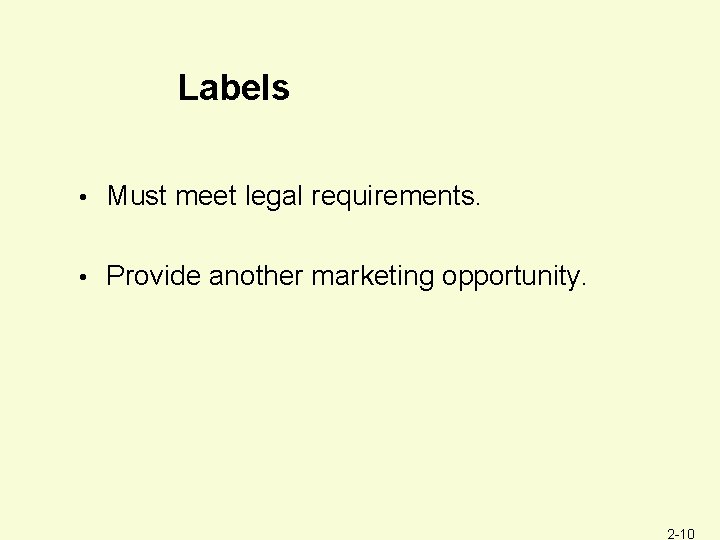 Labels • Must meet legal requirements. • Provide another marketing opportunity. 2 -10 
