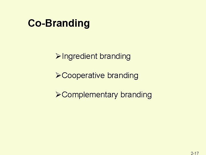 Co-Branding ØIngredient branding ØCooperative branding ØComplementary branding 2 -17 