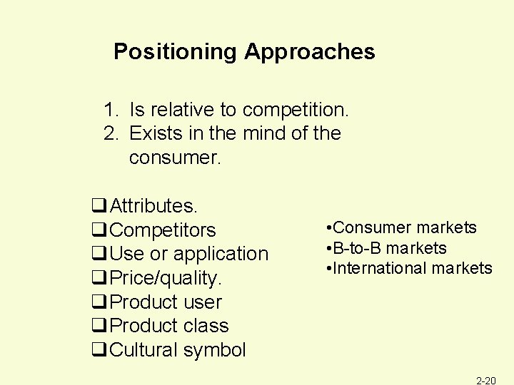 Positioning Approaches 1. Is relative to competition. 2. Exists in the mind of the