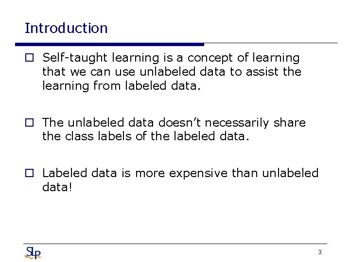 Introduction o Self-taught learning is a concept of learning that we can use unlabeled
