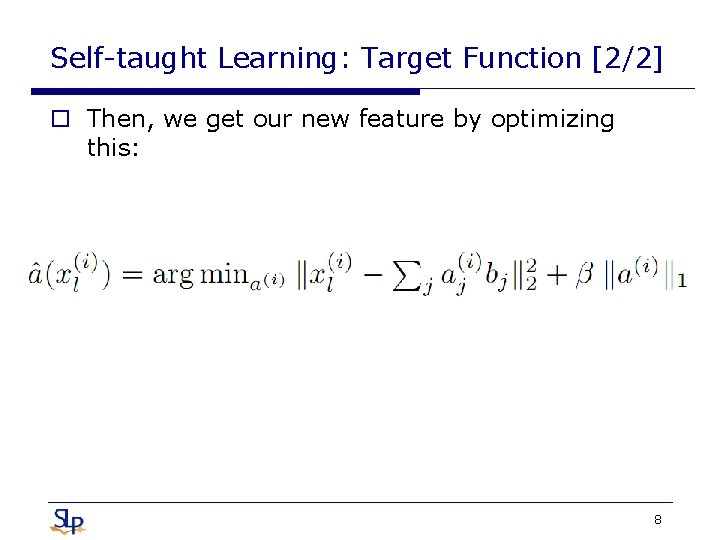 Self-taught Learning: Target Function [2/2] o Then, we get our new feature by optimizing