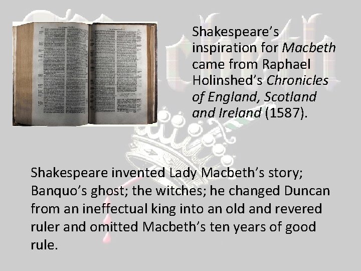 Shakespeare’s inspiration for Macbeth came from Raphael Holinshed’s Chronicles of England, Scotland Ireland (1587).
