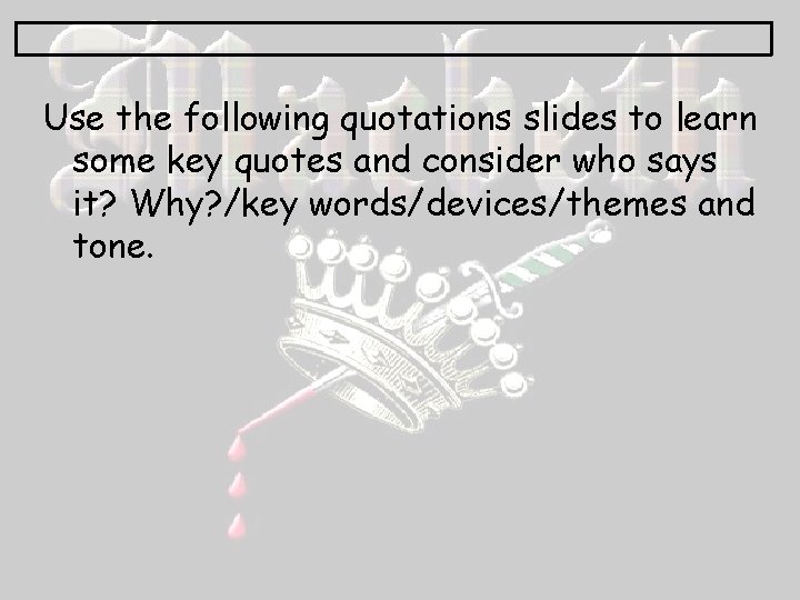 Use the following quotations slides to learn some key quotes and consider who says