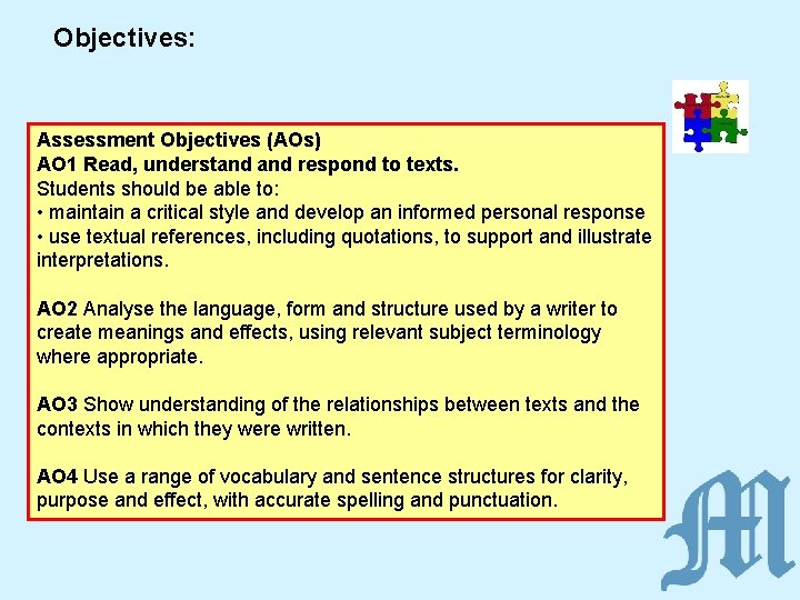 Objectives: Assessment Objectives (AOs) AO 1 Read, understand respond to texts. Students should be