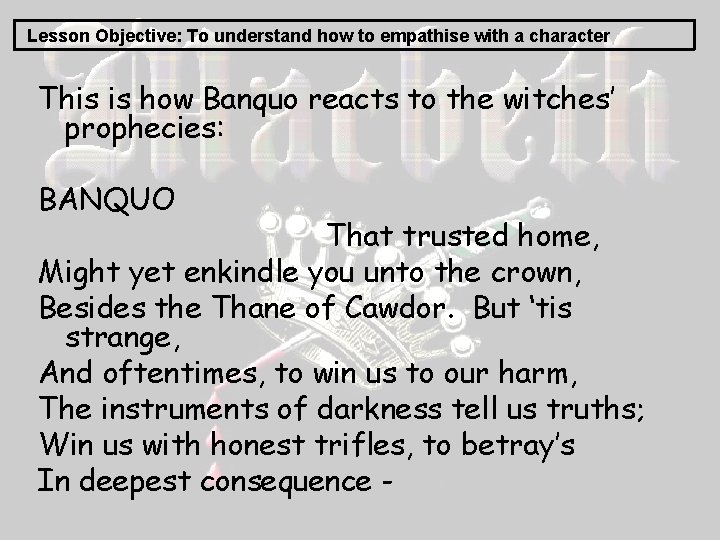 Lesson Objective: To understand how to empathise with a character This is how Banquo