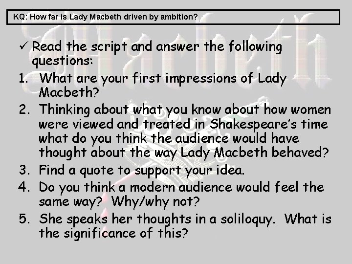 KQ: How far is Lady Macbeth driven by ambition? ü Read the script and