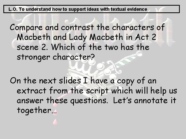 L. O. To understand how to support ideas with textual evidence Compare and contrast