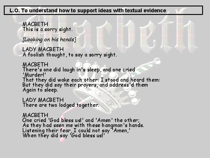 L. O. To understand how to support ideas with textual evidence MACBETH This is