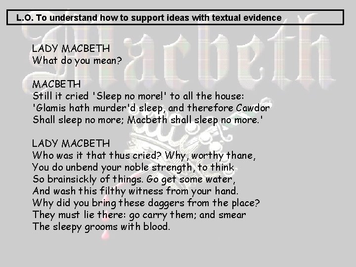 L. O. To understand how to support ideas with textual evidence LADY MACBETH What