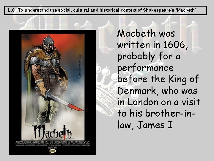 L. O. To understand the social, cultural and historical context of Shakespeare’s ‘Macbeth’ Macbeth