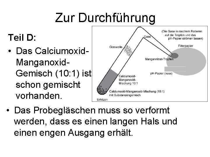 Zur Durchführung Teil D: • Das Calciumoxid. Manganoxid. Gemisch (10: 1) ist schon gemischt