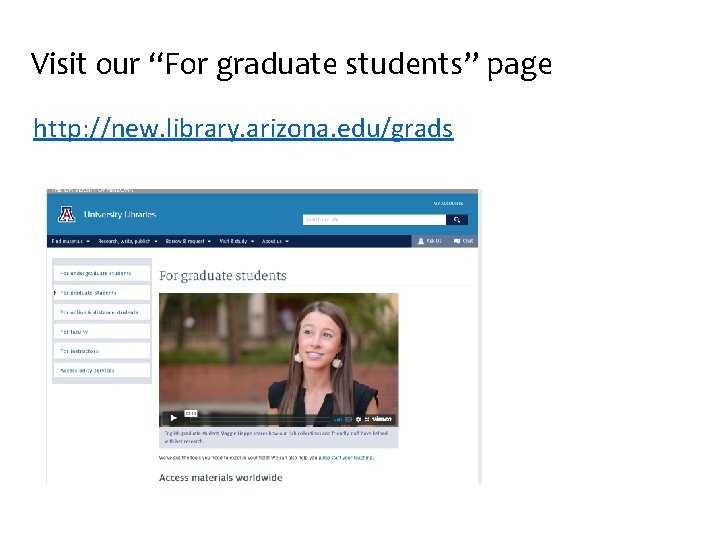 Visit our “For graduate students” page http: //new. library. arizona. edu/grads 