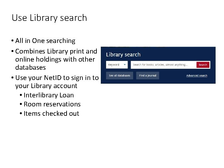 Use Library search • All in One searching • Combines Library print and online